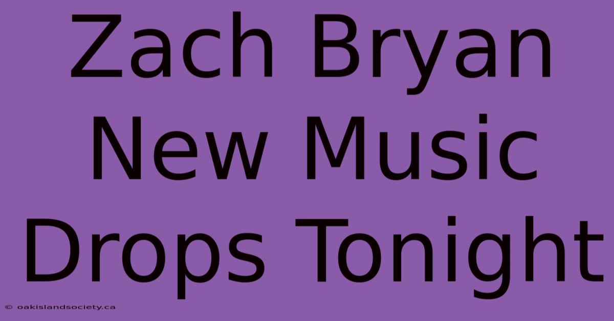 Zach Bryan New Music Drops Tonight