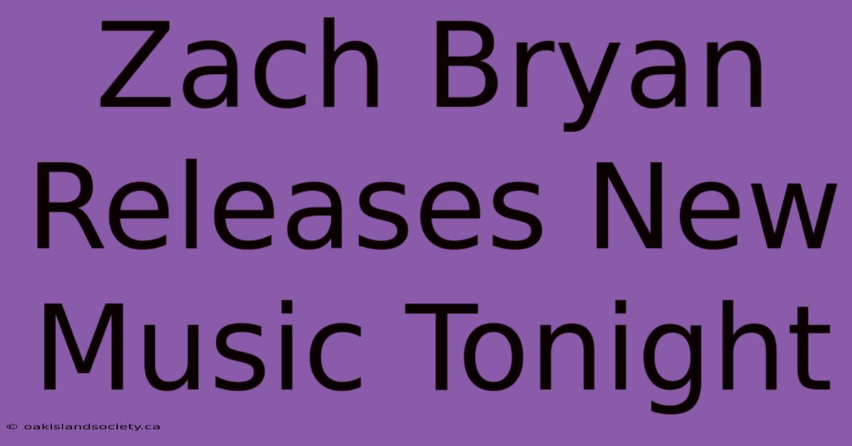 Zach Bryan Releases New Music Tonight