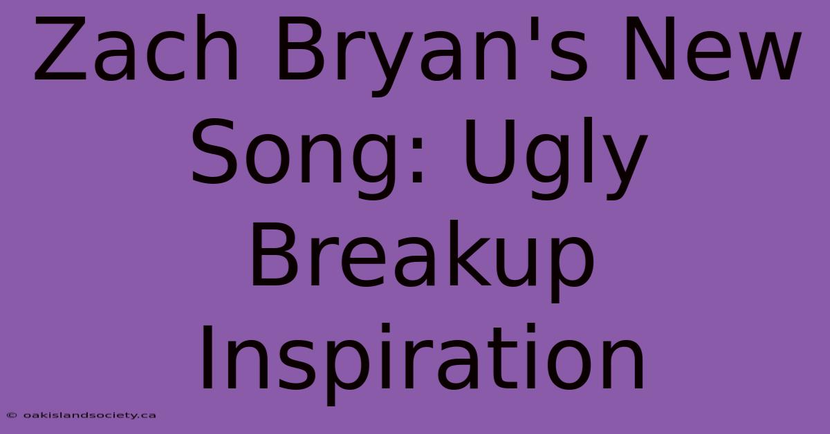 Zach Bryan's New Song: Ugly Breakup Inspiration 