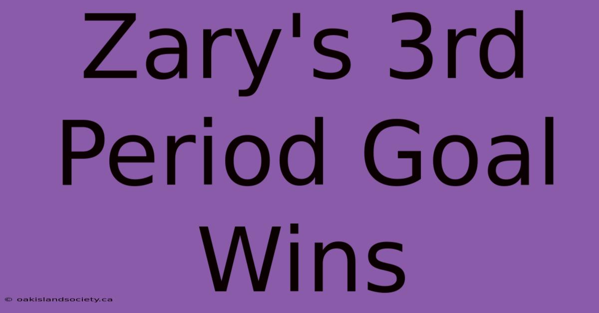 Zary's 3rd Period Goal Wins