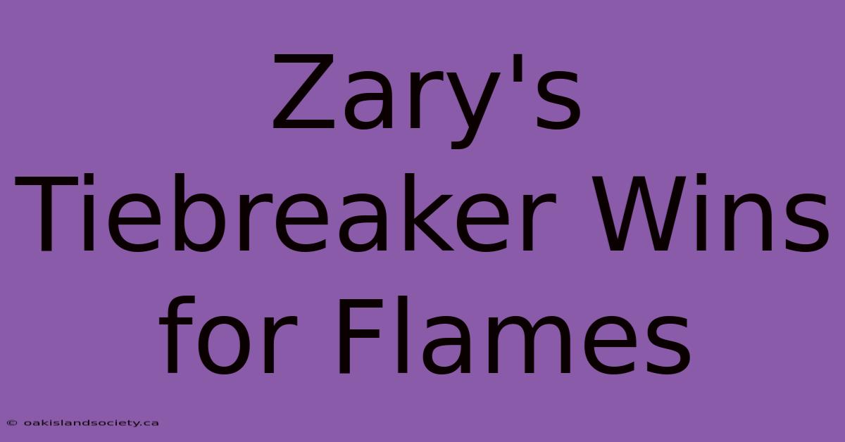 Zary's Tiebreaker Wins For Flames