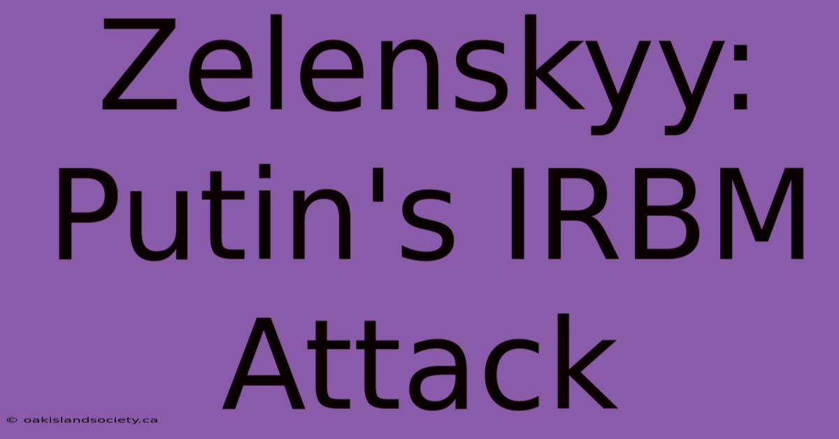 Zelenskyy: Putin's IRBM Attack