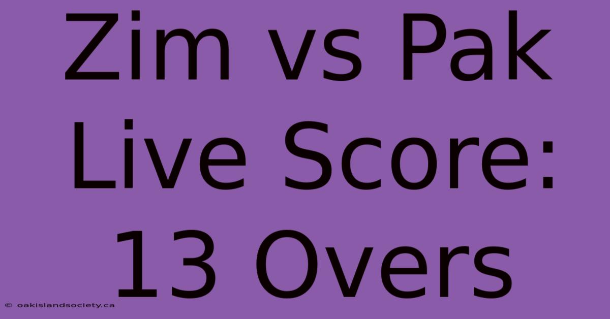 Zim Vs Pak Live Score: 13 Overs