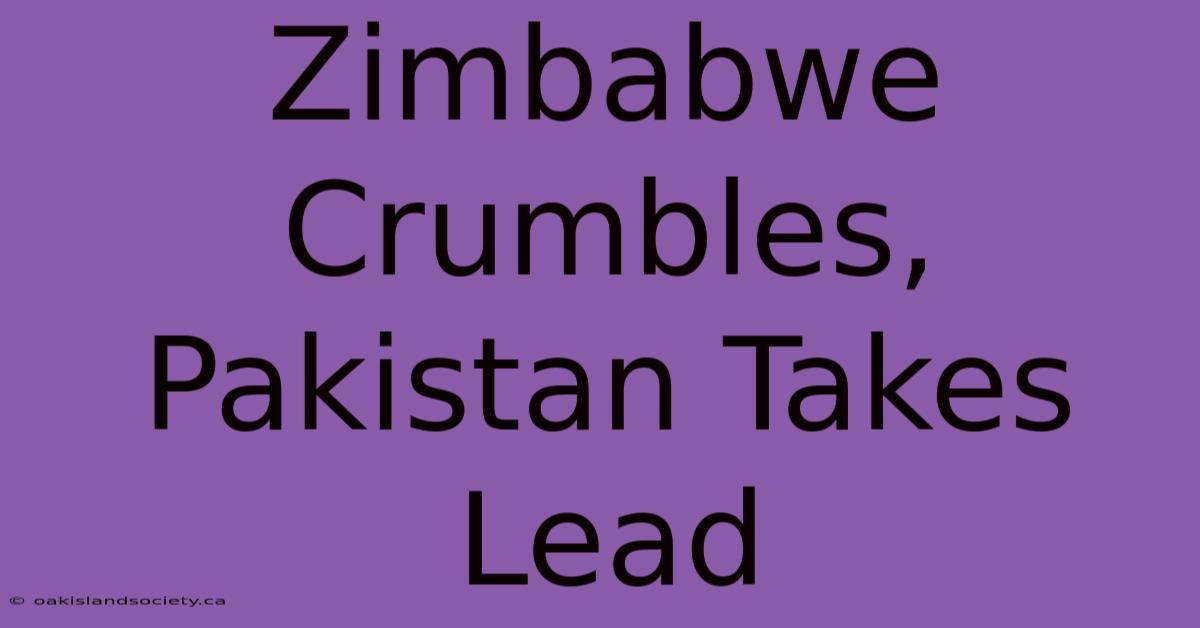 Zimbabwe Crumbles, Pakistan Takes Lead