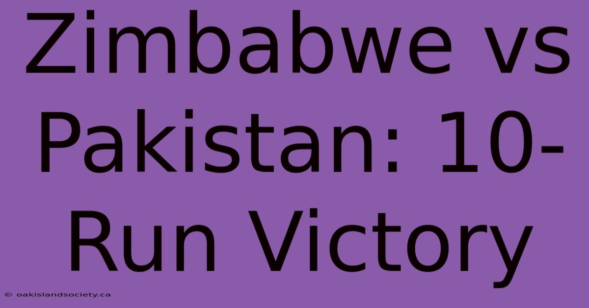 Zimbabwe Vs Pakistan: 10-Run Victory