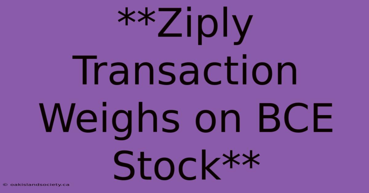 **Ziply Transaction Weighs On BCE Stock**