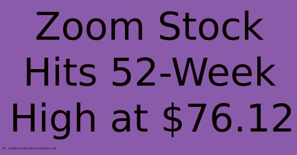 Zoom Stock Hits 52-Week High At $76.12