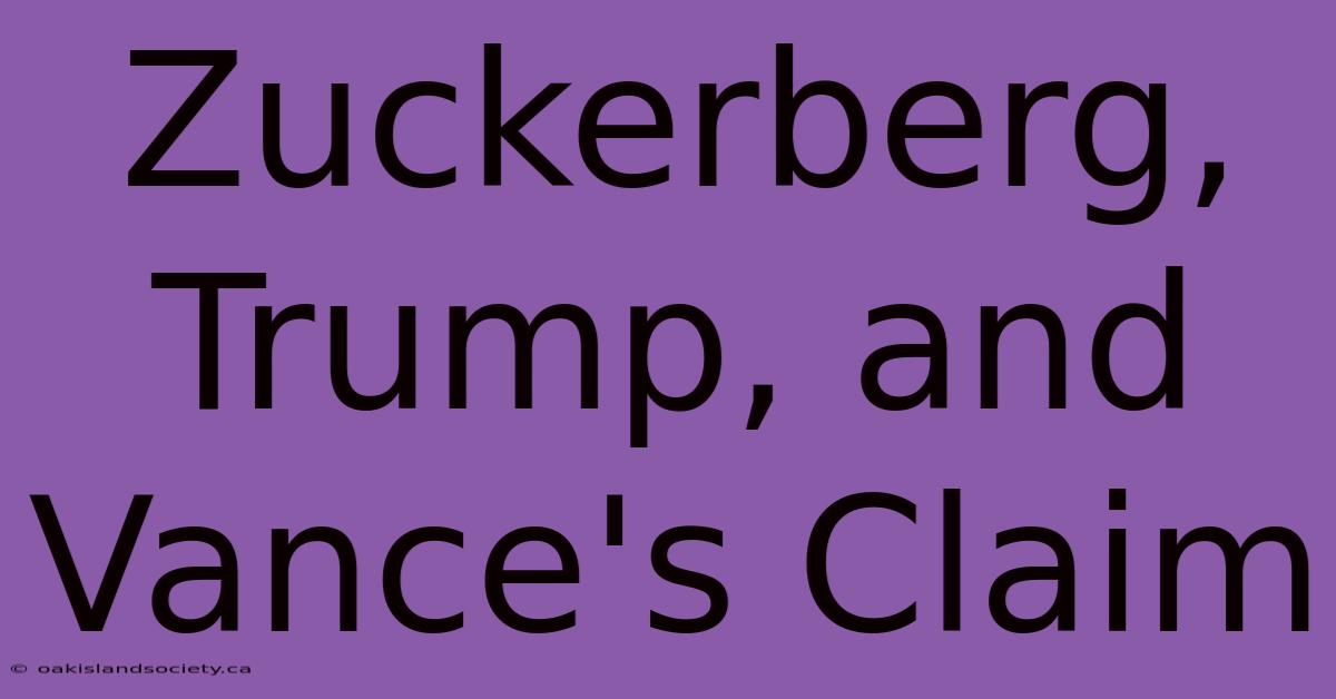 Zuckerberg, Trump, And Vance's Claim